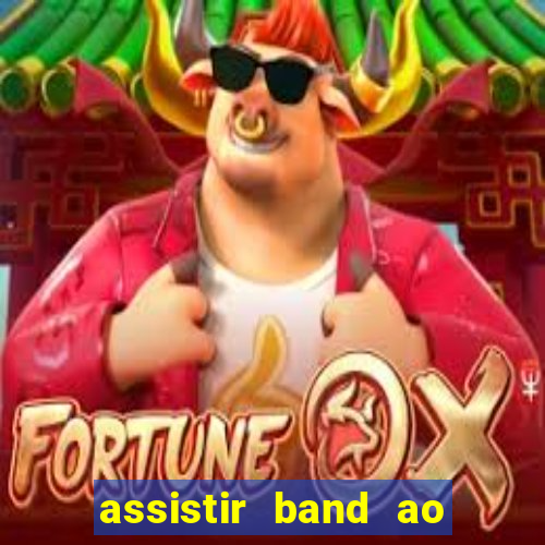 assistir band ao vivo multicanais